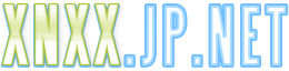 XNXX.JP.NET